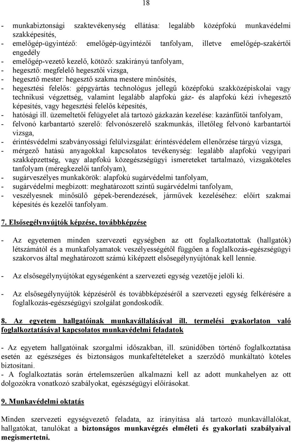 jellegű középfokú szakközépiskolai vagy technikusi végzettség, valamint legalább alapfokú gáz- és alapfokú kézi ívhegesztő képesítés, vagy hegesztési felelős képesítés, - hatósági ill.