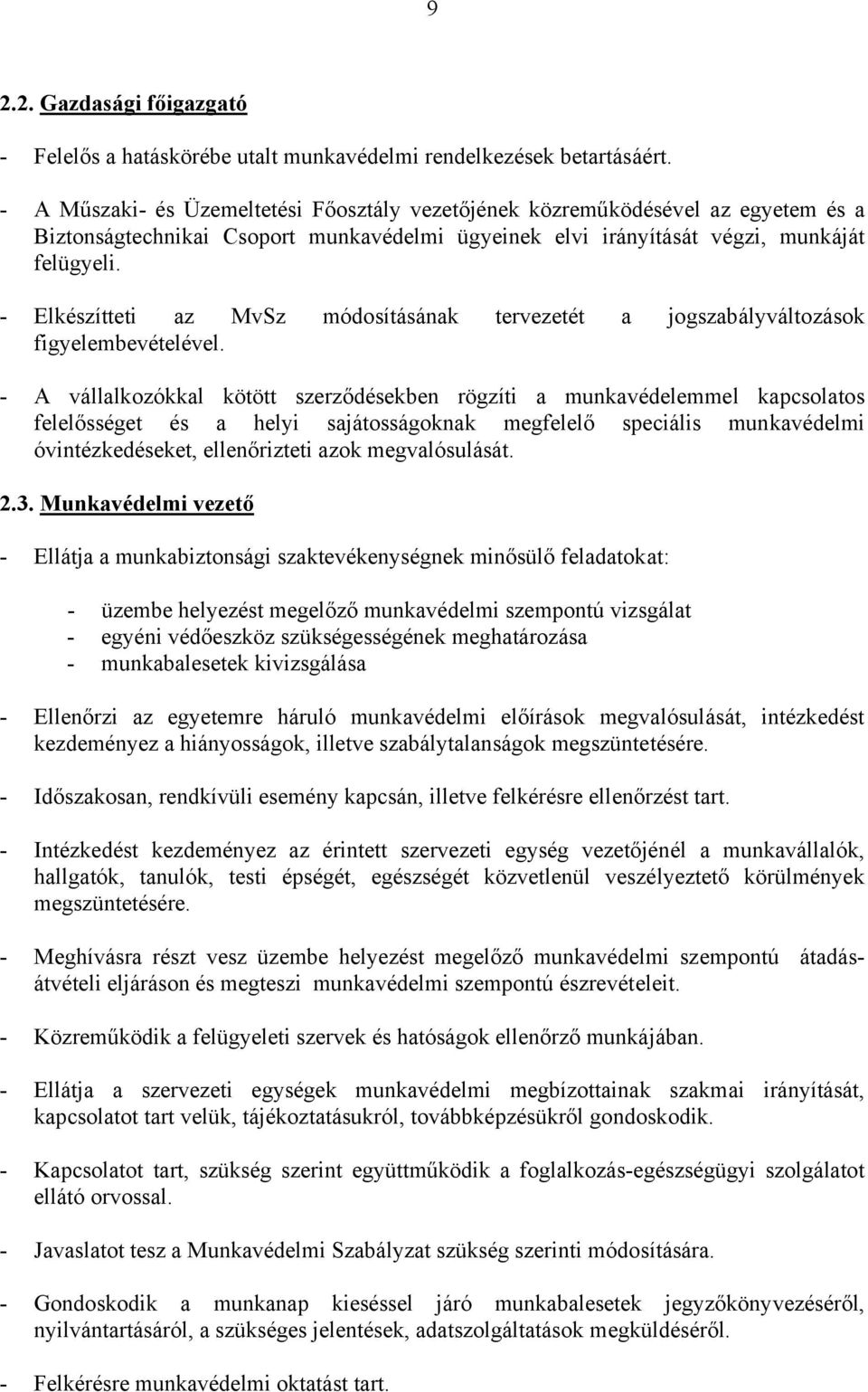 - Elkészítteti az MvSz módosításának tervezetét a jogszabályváltozások figyelembevételével.