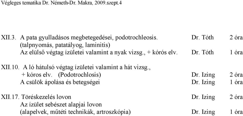 Tóth 1 óra XII.10. A ló hátulsó végtag ízületei valamint a hát vizsg., + kóros elv. (Podotrochlosis) Dr.