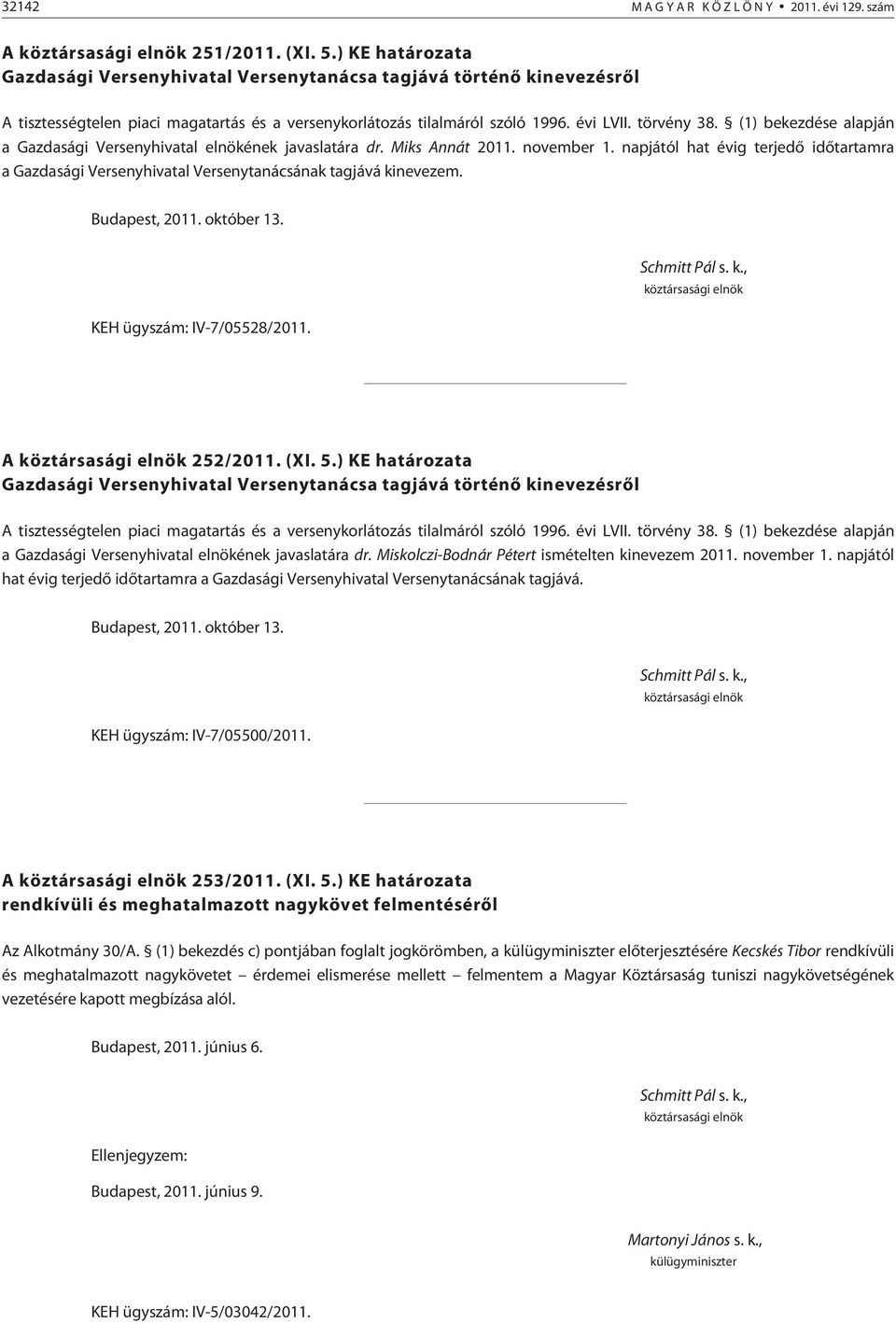 (1) bekezdése alapján a Gazdasági Versenyhivatal elnökének javaslatára dr. Miks Annát 2011. november 1.