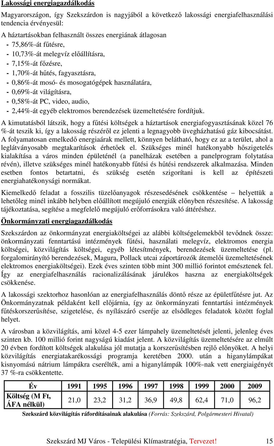 audio, - 2,44%-át egyéb elektromos berendezések üzemeltetésére fordítjuk.