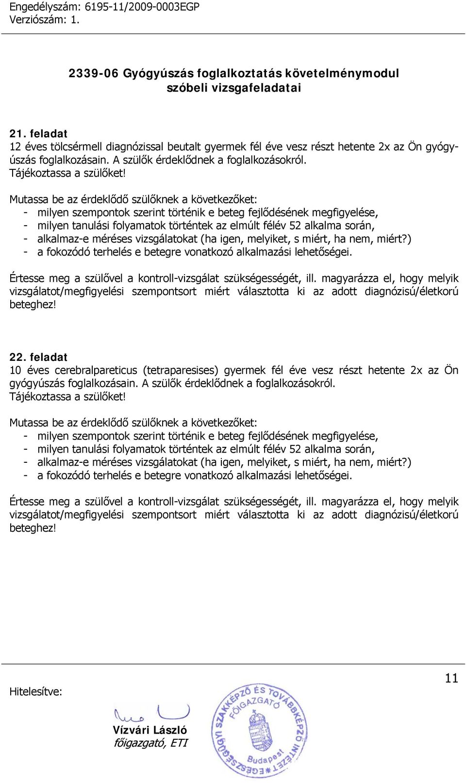 alkalmaz-e méréses vizsgálatokat (ha igen, melyiket, s miért, ha nem, miért?) - a fokozódó terhelés e betegre vonatkozó alkalmazási lehetőségei.