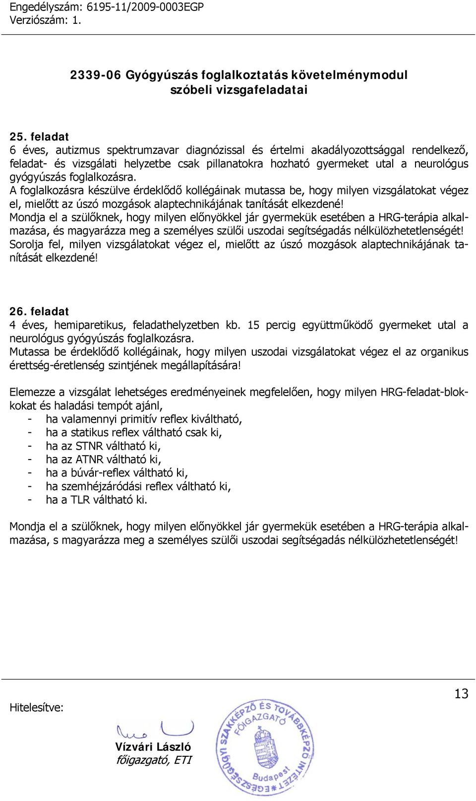 Mondja el a szülőknek, hogy milyen előnyökkel jár gyermekük esetében a HRG-terápia alkalmazása, és magyarázza meg a személyes szülői uszodai segítségadás nélkülözhetetlenségét!