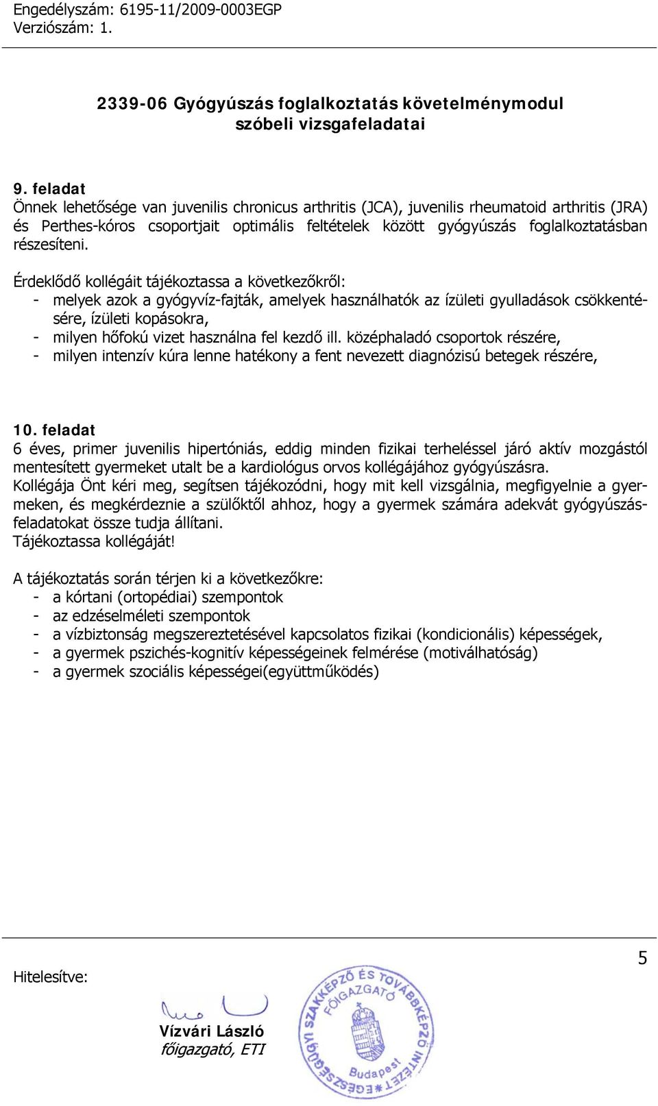 középhaladó csoportok részére, - milyen intenzív kúra lenne hatékony a fent nevezett diagnózisú betegek részére, 10.