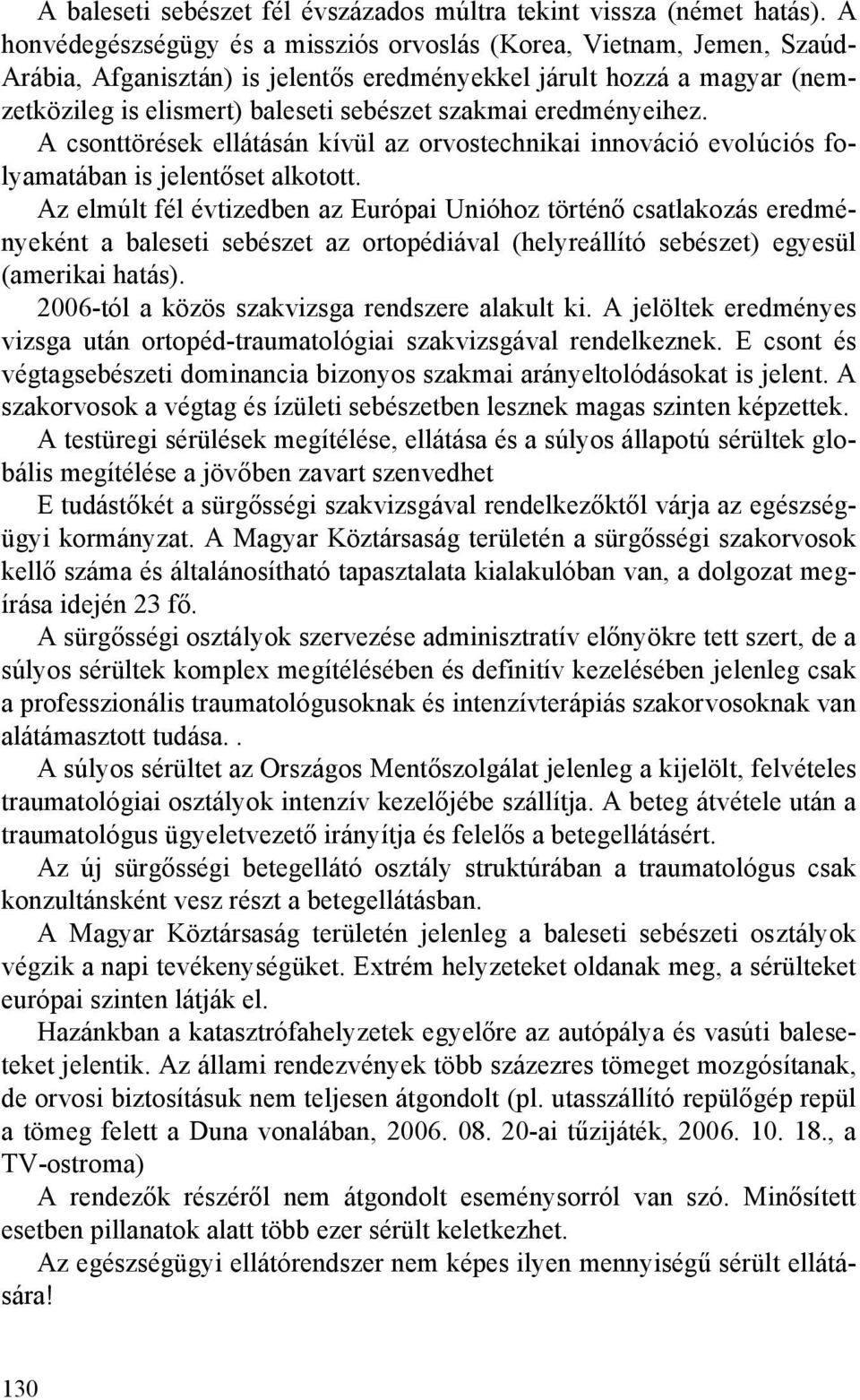 eredményeihez. A csonttörések ellátásán kívül az orvostechnikai innováció evolúciós folyamatában is jelentőset alkotott.