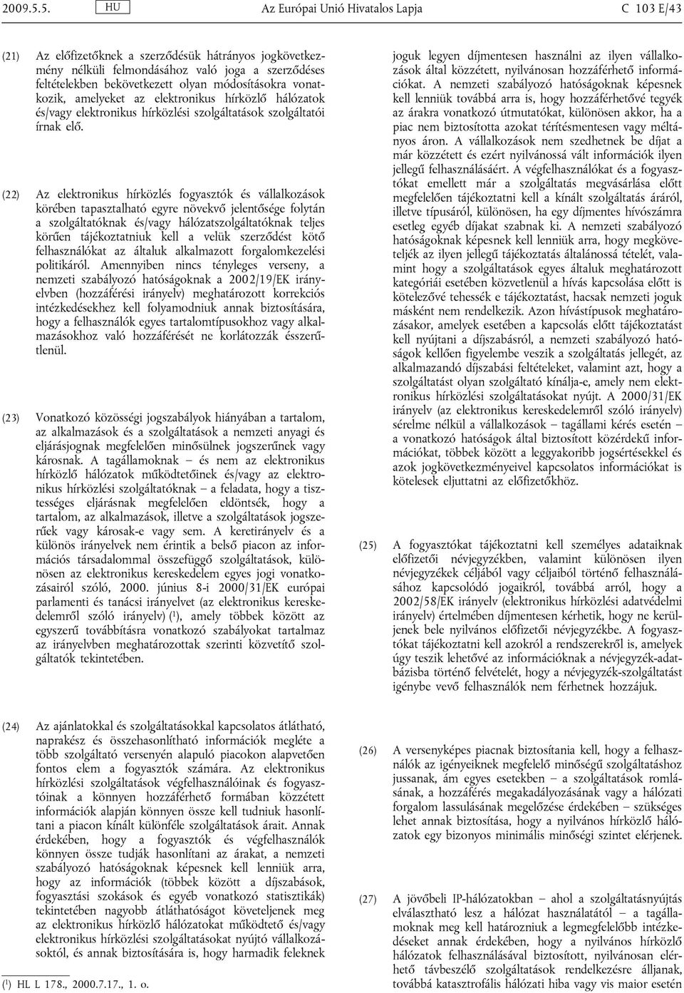 módosításokra vonatkozik, amelyeket az elektronikus hírközlő hálózatok és/vagy elektronikus hírközlési szolgáltatások szolgáltatói írnak elő.