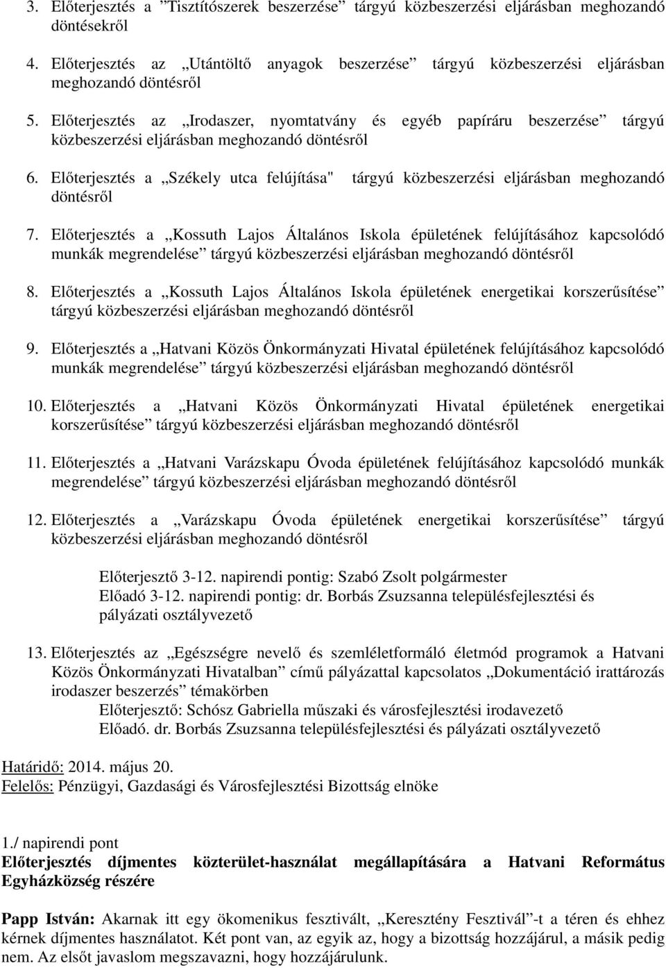 Előterjesztés az Irodaszer, nyomtatvány és egyéb papíráru beszerzése tárgyú közbeszerzési eljárásban meghozandó döntésről 6.