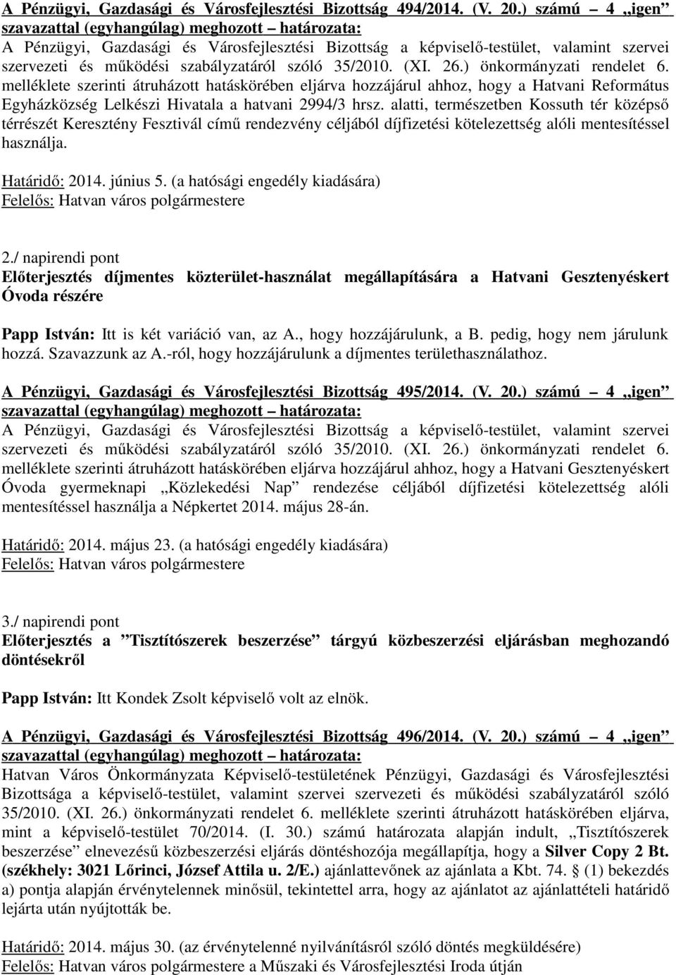 melléklete szerinti átruházott hatáskörében eljárva hozzájárul ahhoz, hogy a Hatvani Református Egyházközség Lelkészi Hivatala a hatvani 2994/3 hrsz.