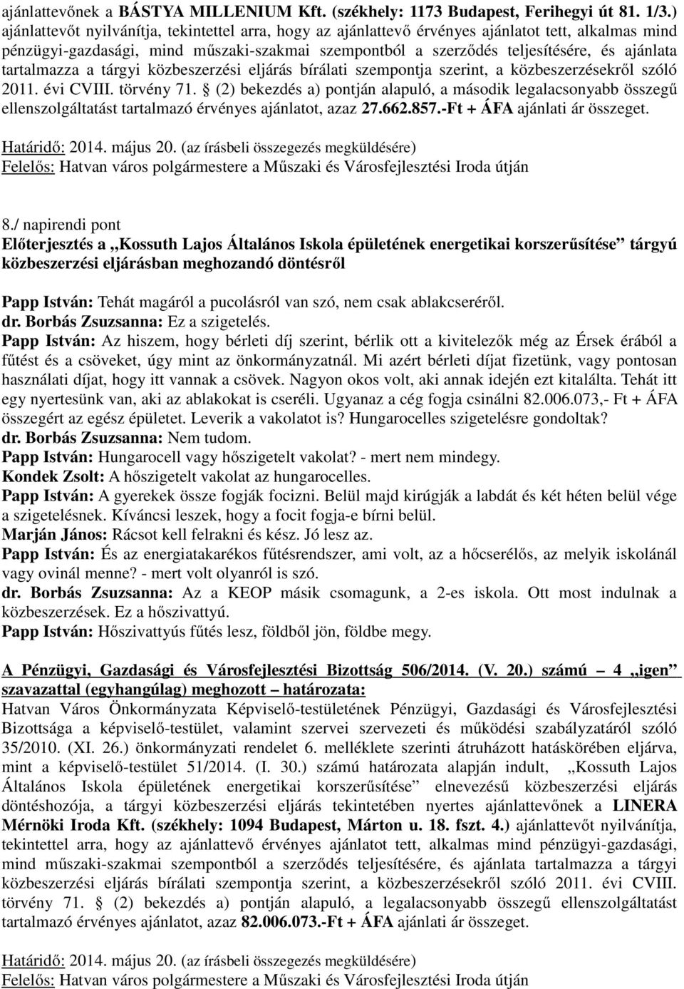 tartalmazza a tárgyi közbeszerzési eljárás bírálati szempontja szerint, a közbeszerzésekről szóló 2011. évi CVIII. törvény 71.