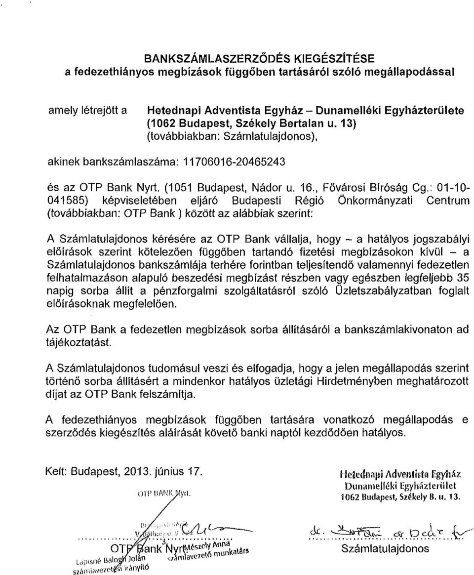 : 01-10- 041585) képviseletében eljáró Budapesti Régió Önkormányzati Centrum (továbbiakban: OTP Bank) között az alábbiak szerint: A Számlatulajdonos kérésére az OTP Bank vállalja, hogy - a hatályos