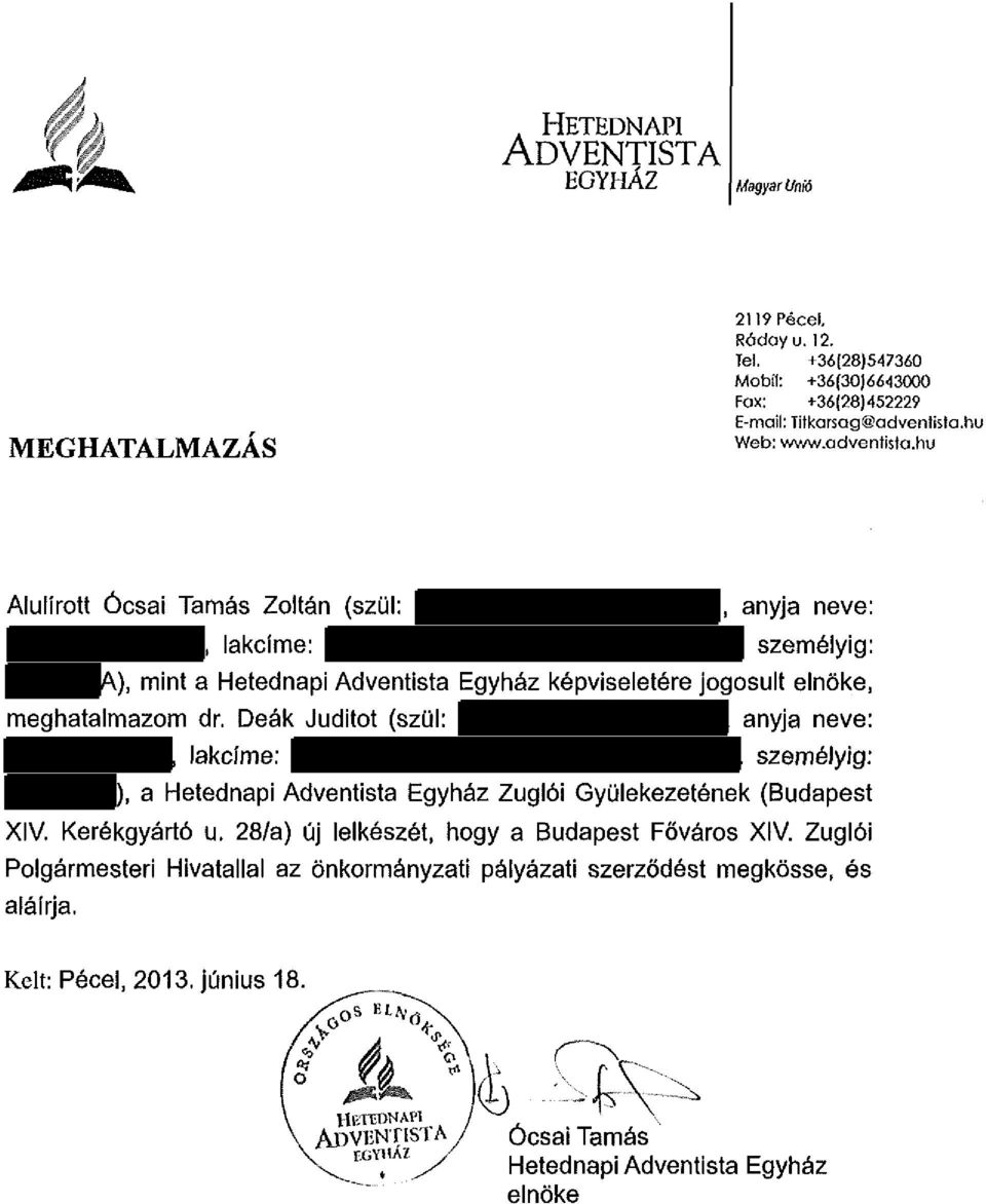 személyig: A), mint a Hetednapi Adventista Egyház képviseletére jogosult elnöke, meghatalmazom dr. Deák Juditot (szül:. anyja neve:, lakcíme:.