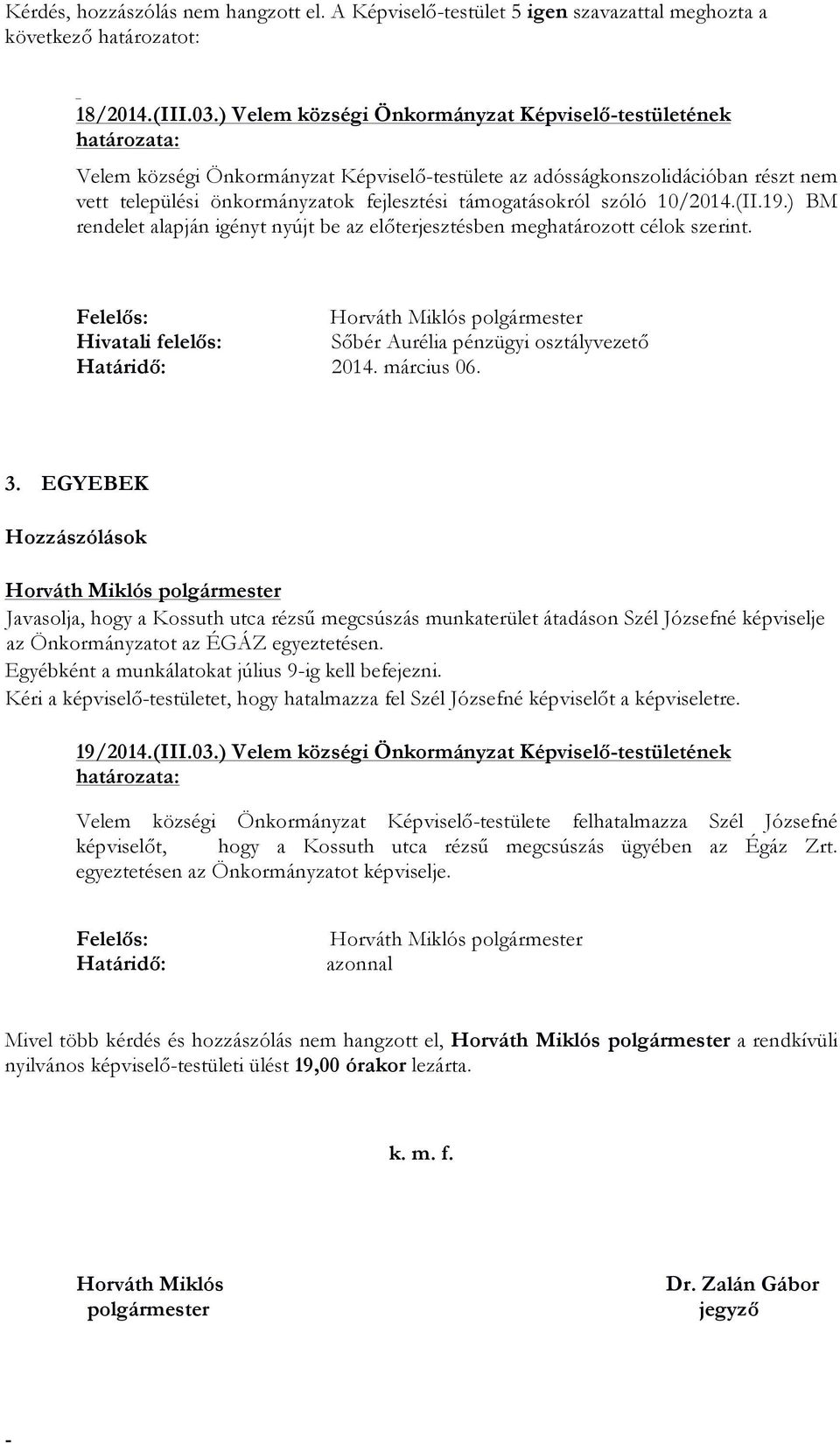 támogatásokról szóló 10/2014.(II.19.) BM rendelet alapján igényt nyújt be az előterjesztésben meghatározott célok szerint.