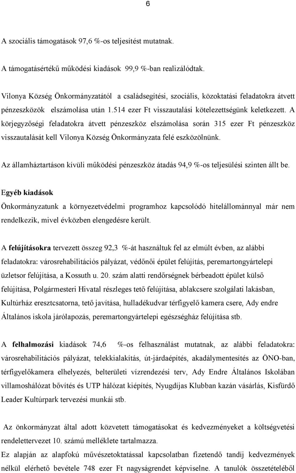 A körjegyzőségi feladatokra átvett pénzeszköz elszámolása során 315 ezer Ft pénzeszköz visszautalását kell Vilonya Község Önkormányzata felé eszközölnünk.