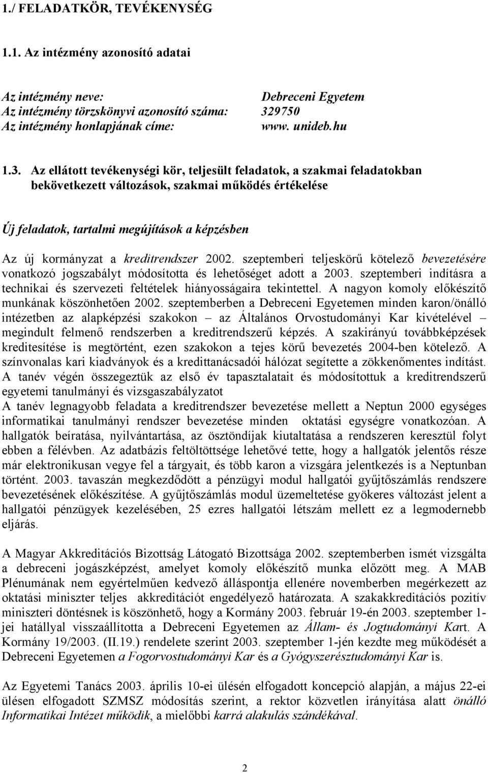 Az ellátott tevékenységi kör, teljesült feladatok, a szakmai feladatokban bekövetkezett változások, szakmai működés értékelése Új feladatok, tartalmi megújítások a képzésben Az új kormányzat a