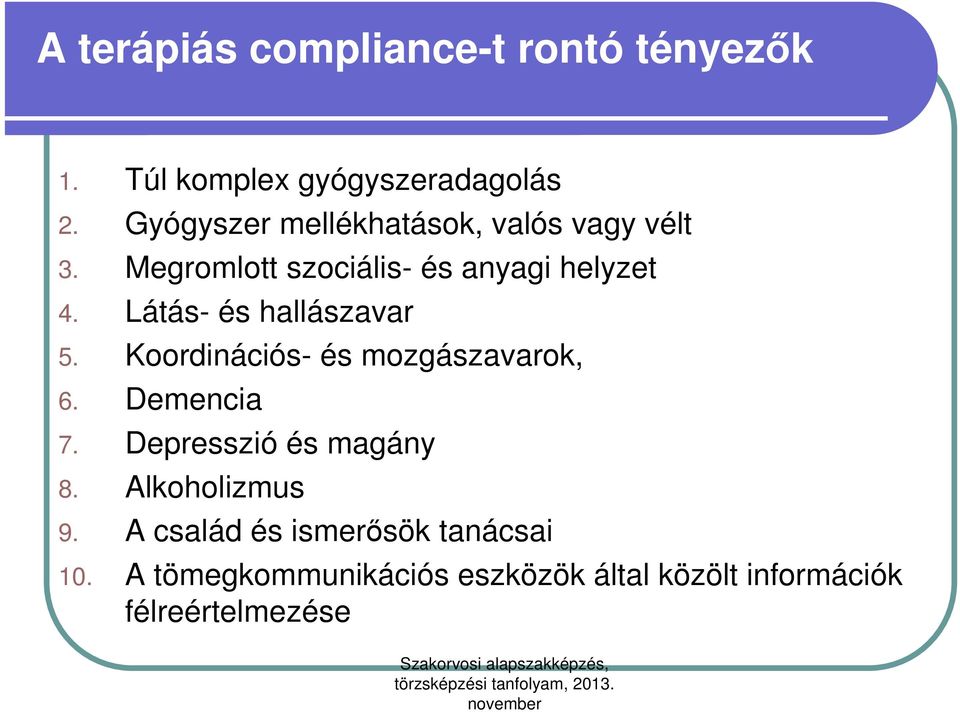 Látás- és hallászavar 5. Koordinációs- és mozgászavarok, 6. Demencia 7. Depresszió és magány 8.