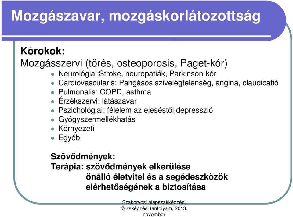 asthma Érzékszervi: látászavar Pszichológiai: félelem az eleséstől,depresszió Gyógyszermellékhatás Környezeti