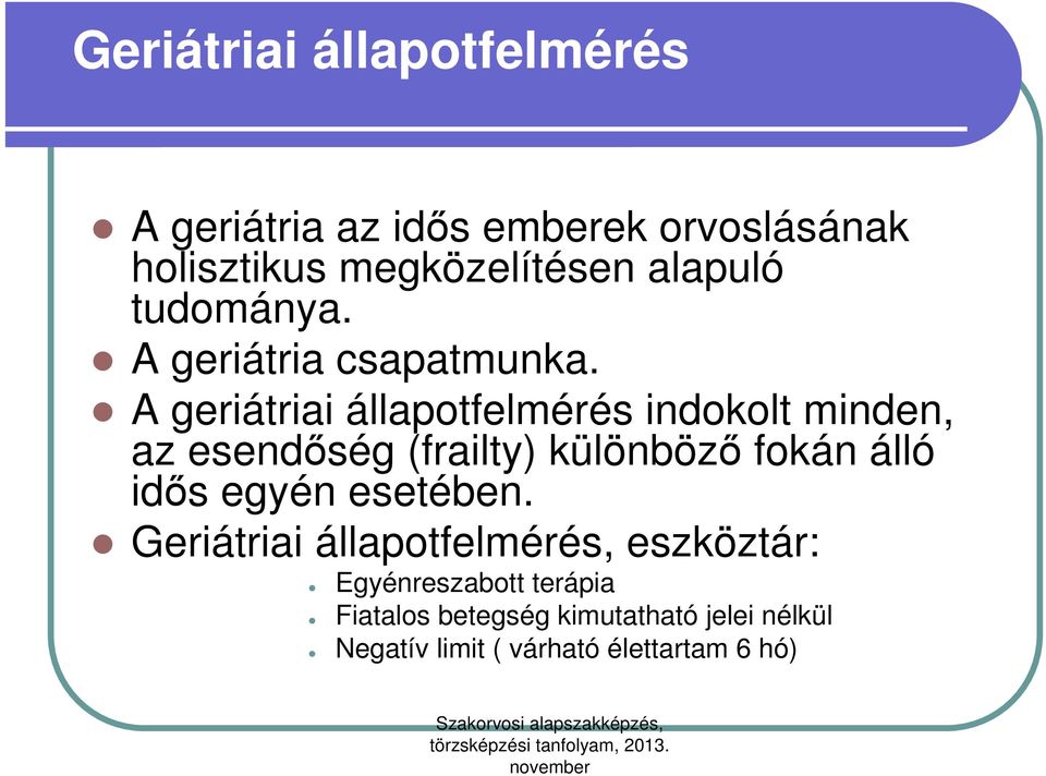 A geriátriai állapotfelmérés indokolt minden, az esendőség (frailty) különböző fokán álló idős