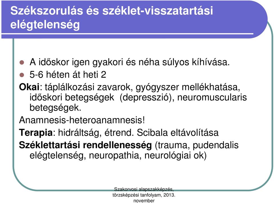 (depresszió), neuromuscularis betegségek. Anamnesis-heteroanamnesis! Terapia: hidráltság, étrend.