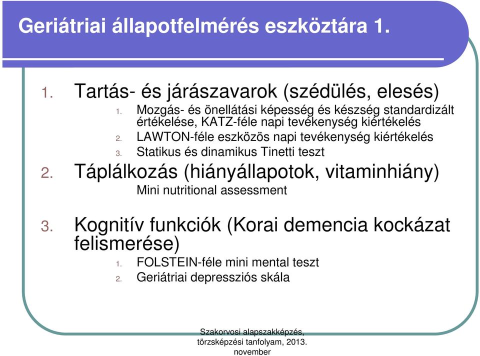 LAWTON-féle eszközös napi tevékenység kiértékelés 3. Statikus és dinamikus Tinetti teszt 2.