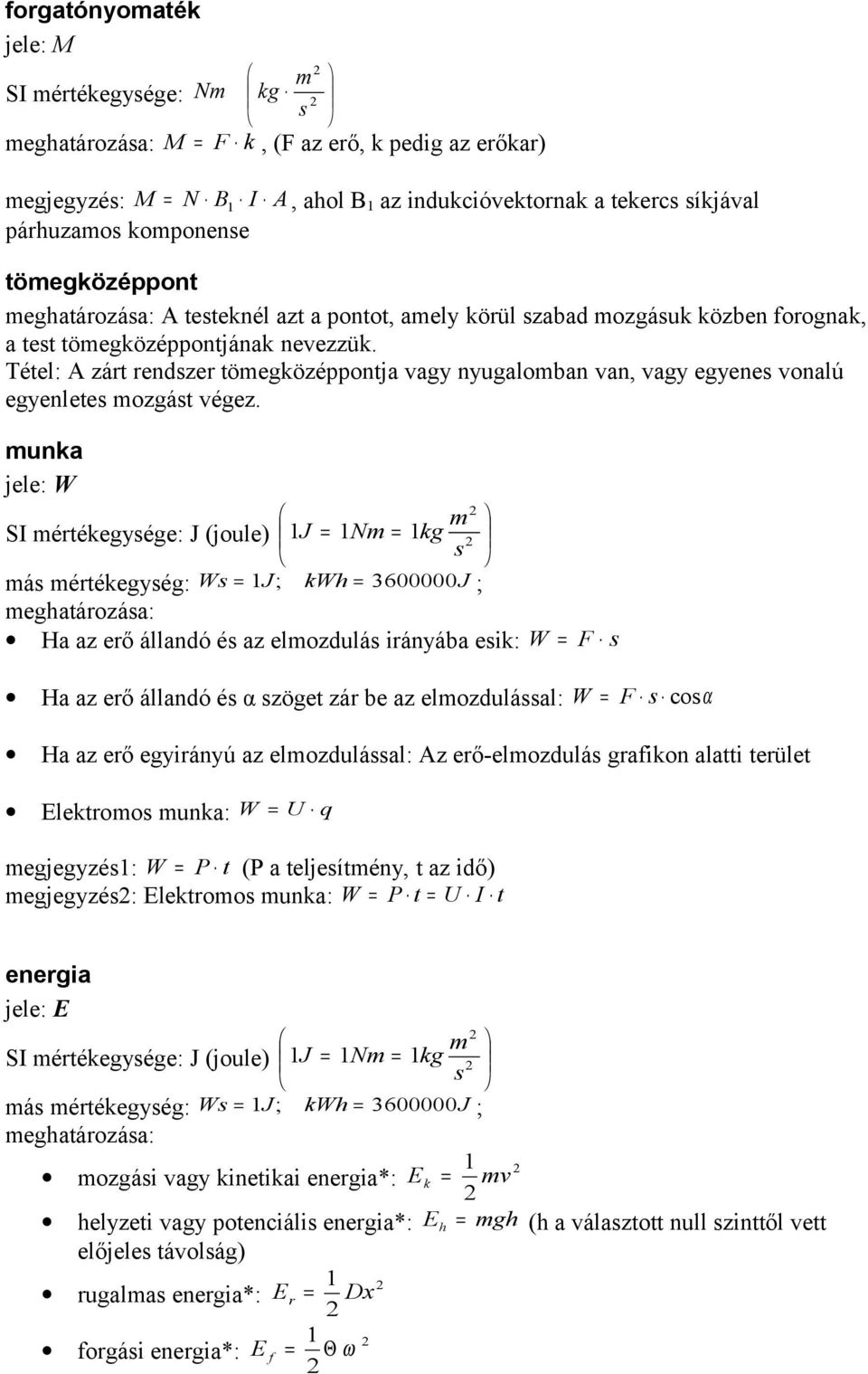 unka jele: W SI érékegyége: J (joule) J N kg á érékegyég: W J; kwh 36J ; eghaározáa: Ha az erő állandó é az elozdulá irányába eik: W F Ha az erő állandó é α zöge zár be az elozduláal: W F coα Ha az