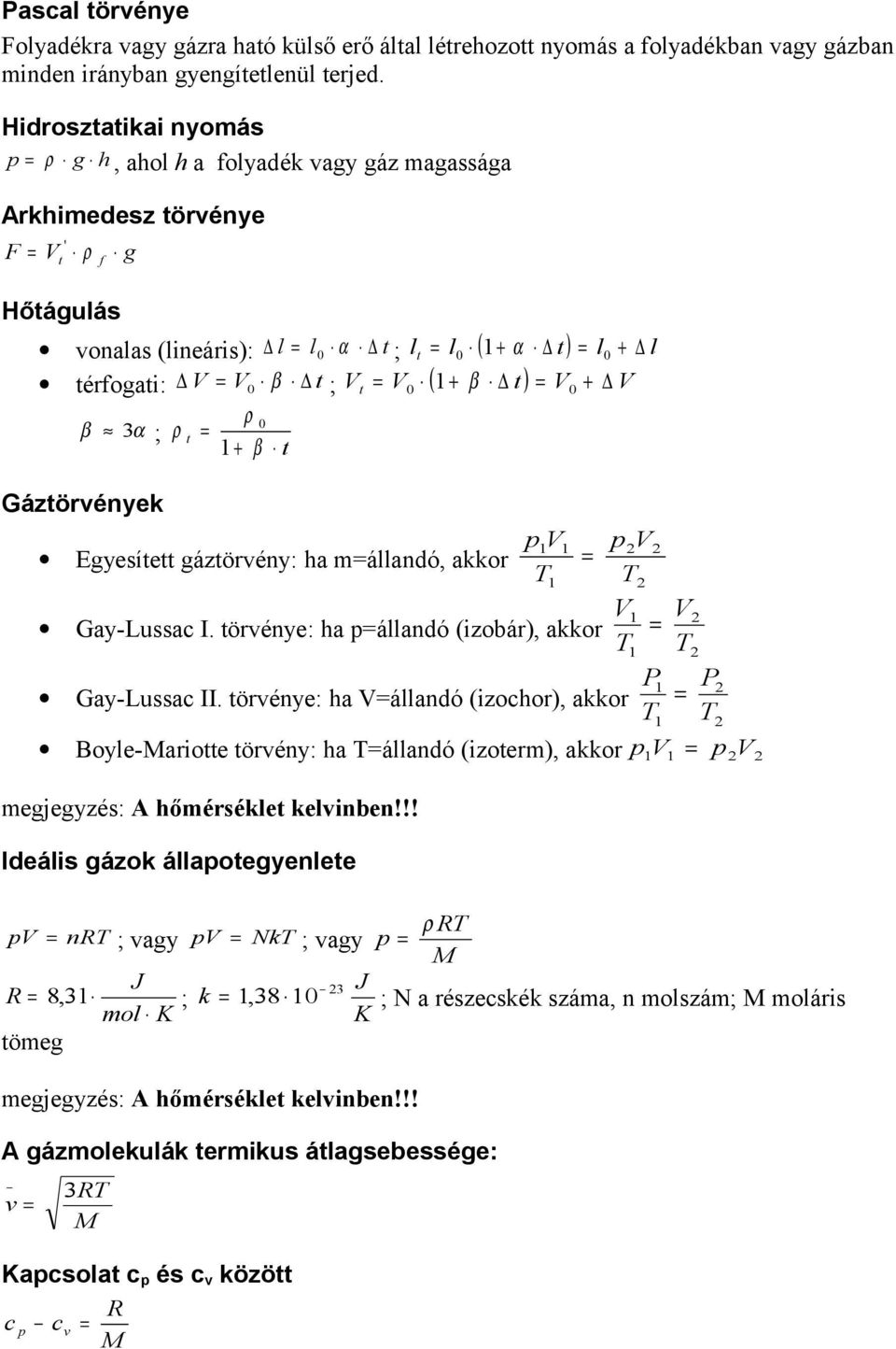 ) l pv pv Egyeíe gázörvény: ha állandó, akkor T T V V Gay-Luac I. örvénye: ha pállandó (izobár), akkor T T P P Gay-Luac II.