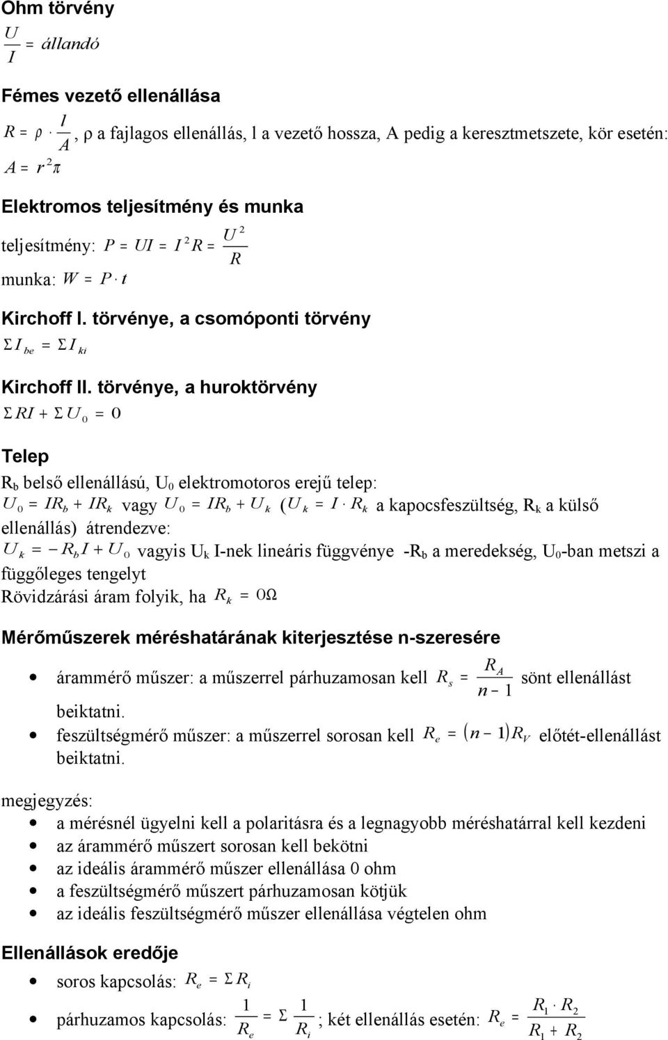 örvénye, a hurokörvény Σ RI + Σ U Telep R b belő ellenálláú, U elekroooro erejű elep: U IR b + IR k vagy U IR b + U k ( U k I Rk a kapocfezülég, R k a külő ellenállá) árendezve: U k RbI + U vagyi U k