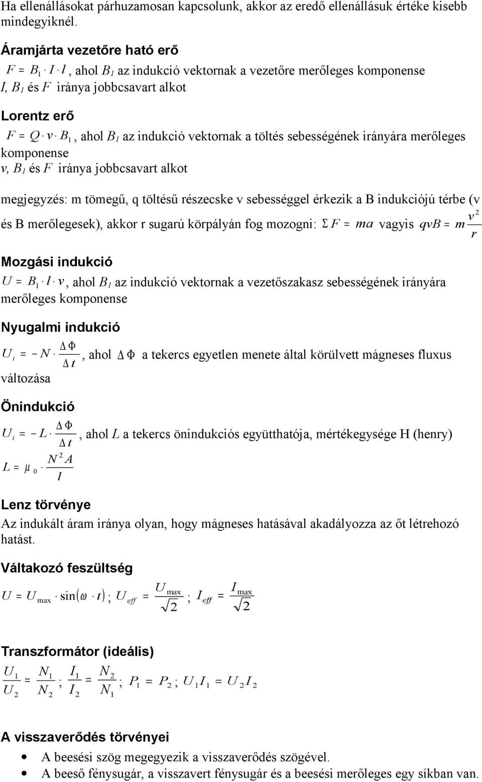 koponene v, B é F iránya jobbcavar alko egjegyzé: öegű, q öléű rézecke v ebeéggel érkezik a B indukciójú érbe (v v é B erőlegeek), akkor r ugarú körpályán fog ozogni: Σ F a vagyi qvb r Mozgái