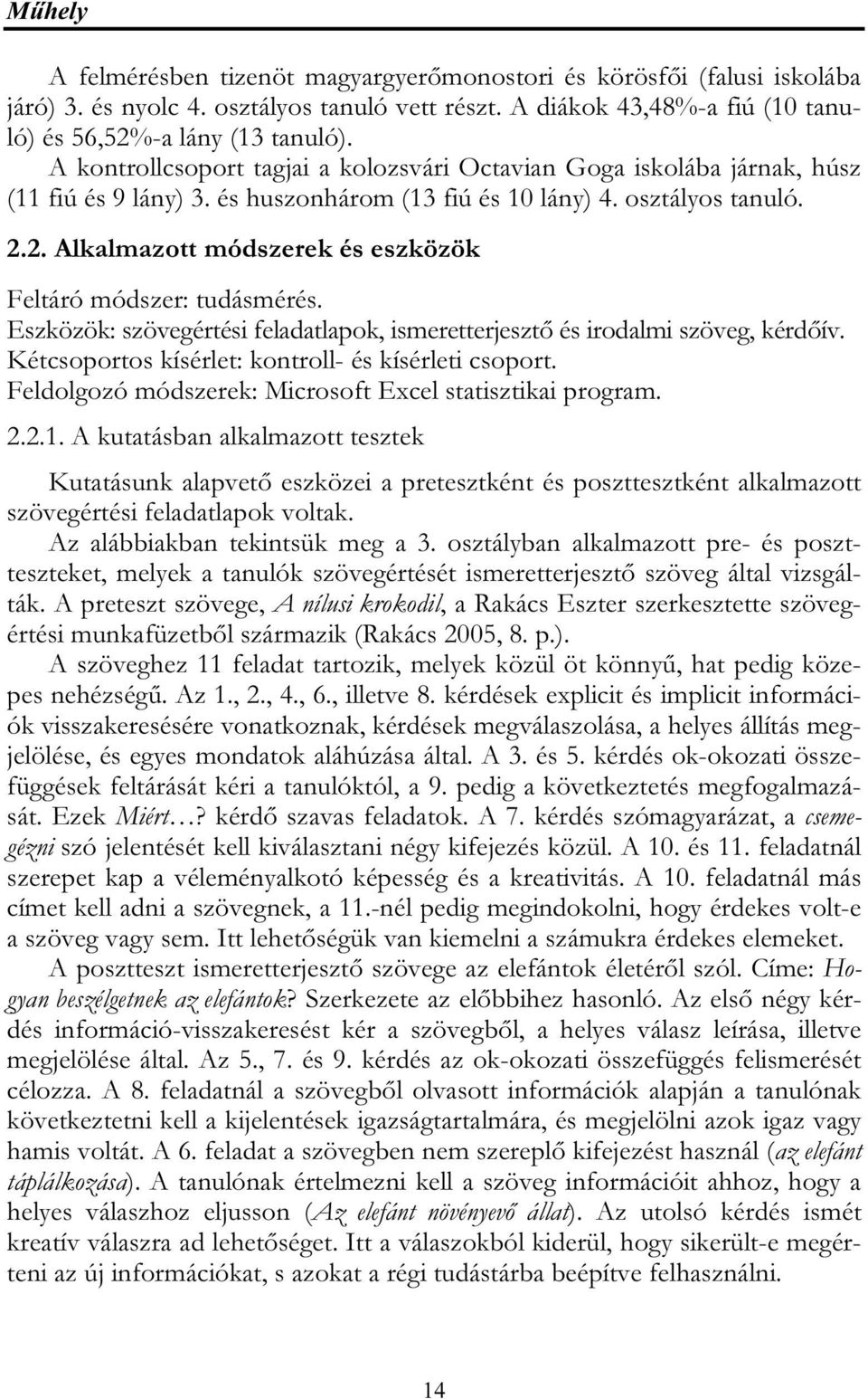 2. Alkalmazott módszerek és eszközök Feltáró módszer: tudásmérés. Eszközök: szövegértési feladatlapok, ismeretterjesztő és irodalmi szöveg, kérdőív.