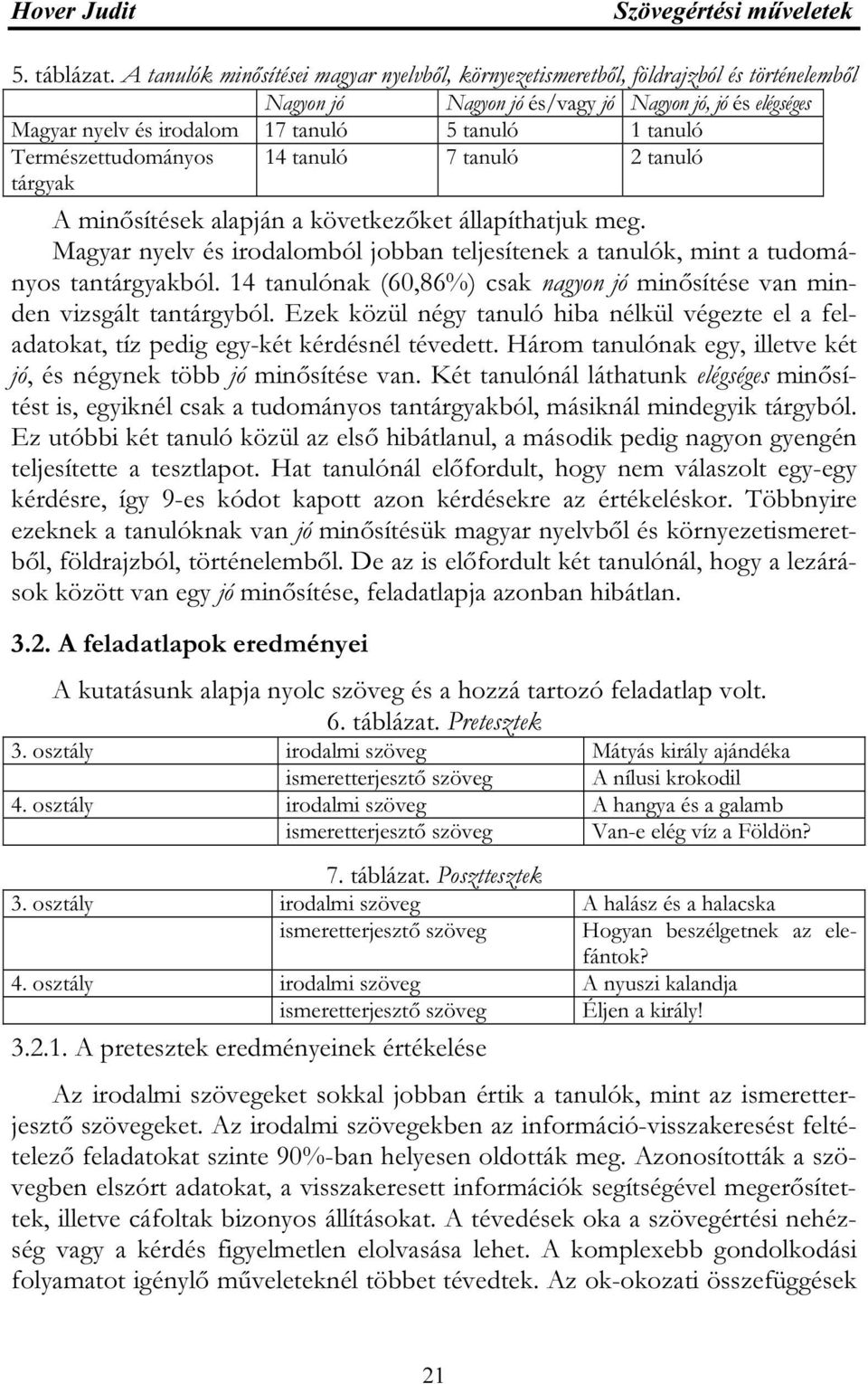 Természettudományos 14 tanuló 7 tanuló 2 tanuló tárgyak A minősítések alapján a következőket állapíthatjuk meg.