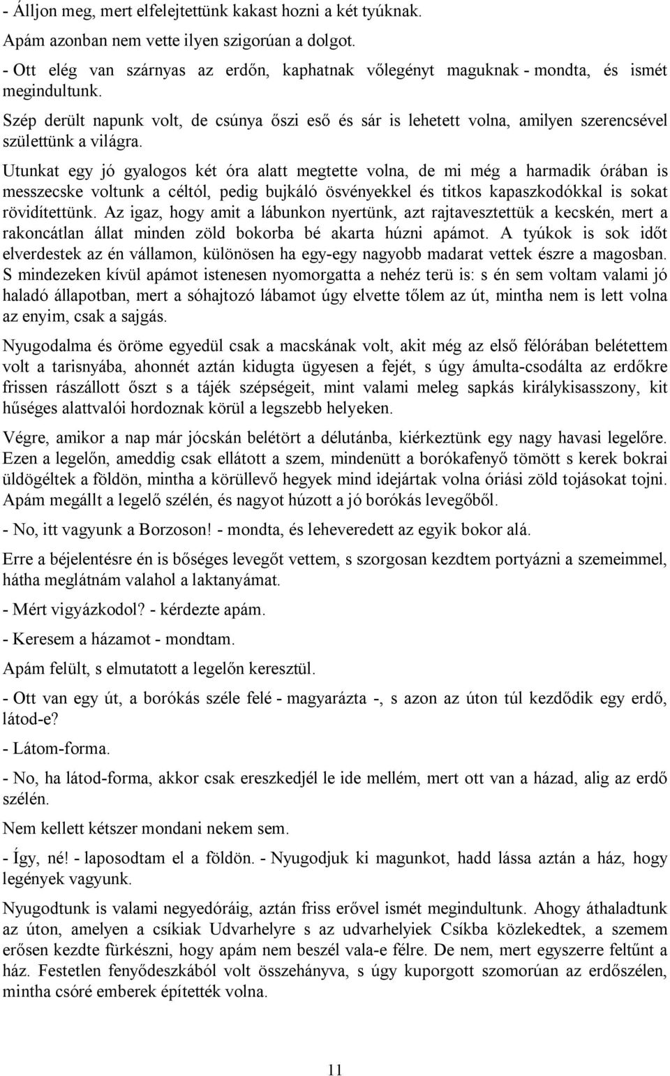 Szép derült napunk volt, de csúnya őszi eső és sár is lehetett volna, amilyen szerencsével születtünk a világra.