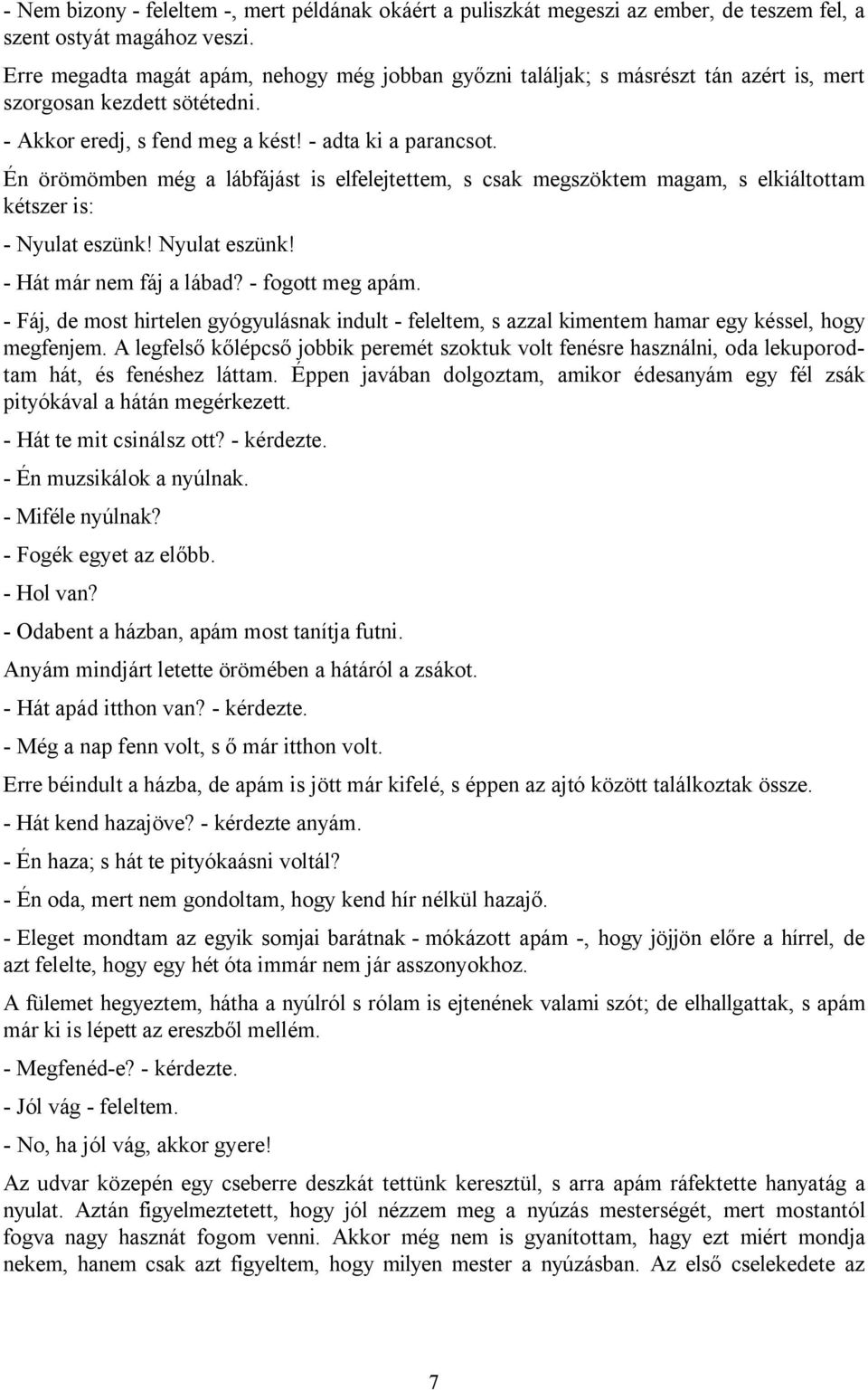 Én örömömben még a lábfájást is elfelejtettem, s csak megszöktem magam, s elkiáltottam kétszer is: - Nyulat eszünk! Nyulat eszünk! - Hát már nem fáj a lábad? - fogott meg apám.