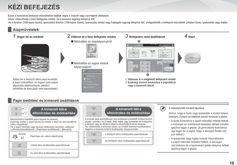 Alapműveletek 1 Tegye be az eredetit 2 Váltson át a kézi befejezés módra 3 Befejezési mód beállítások 4 Start Módváltás az Alapképernyőről Módváltás az egyes módok képernyőjéről Állítsa be a beszúró