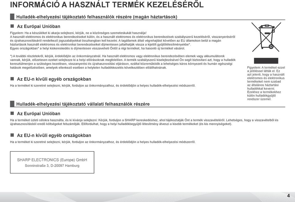 A használt elektromos és elektronikus berendezéseket külön, és a használt elektromos és elektronikus berendezések szabályszerű kezeléséről, visszanyeréséről és újrahasznosításáról rendelkező