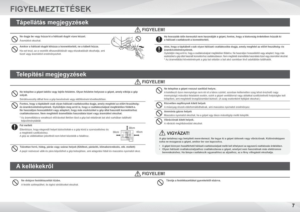 Ha hosszabb időn keresztül nem használják a gépet, fontos, hogy a biztonság érdekében húzzák ki a hálózati csatlakozót a konnektorból.