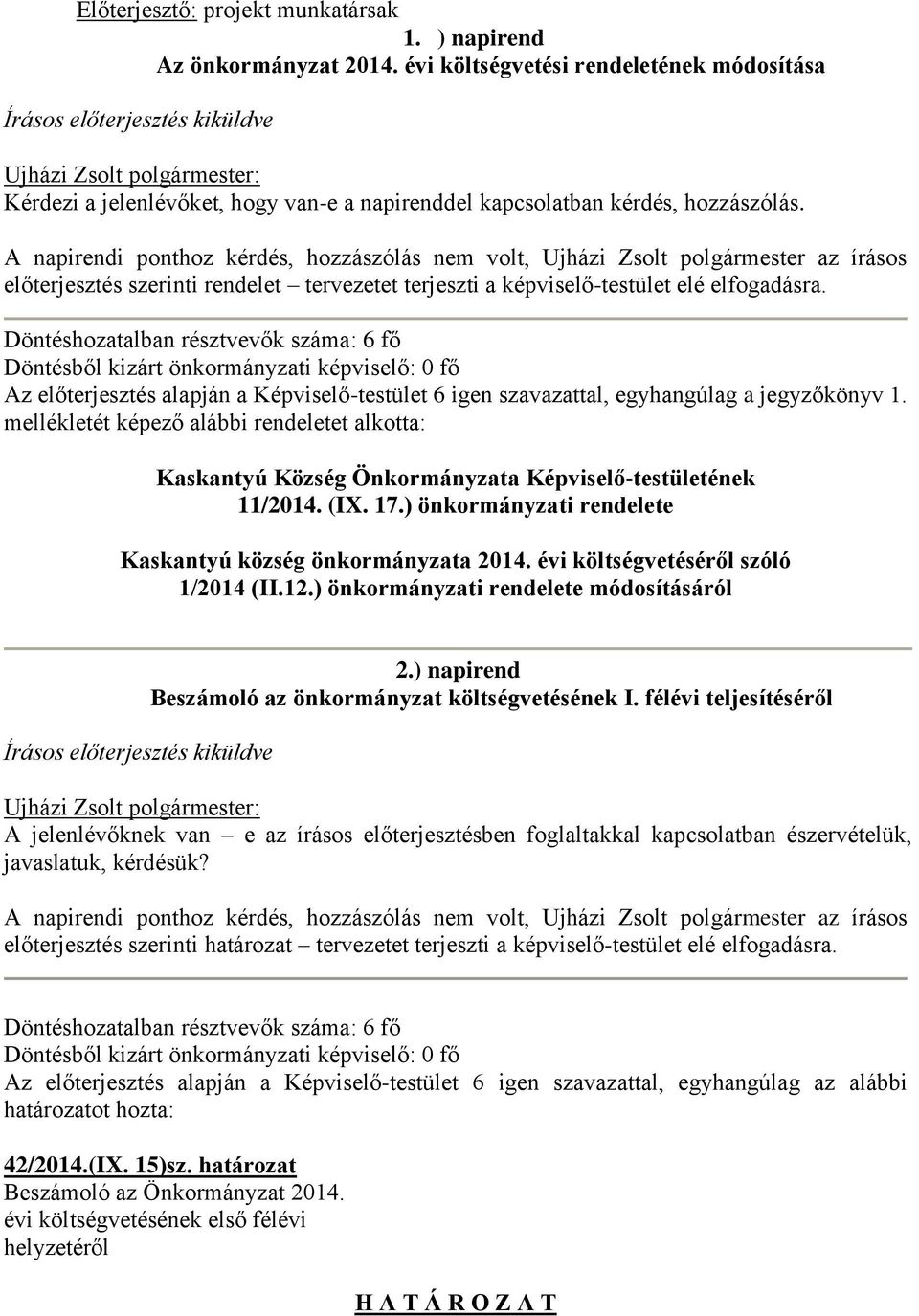 A napirendi ponthoz kérdés, hozzászólás nem volt, Ujházi Zsolt polgármester az írásos előterjesztés szerinti rendelet tervezetet terjeszti a képviselő-testület elé elfogadásra.