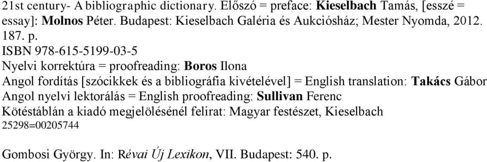 ISBN 978-615-5199-03-5 Nyelvi korrektúra = proofreading: Boros Ilona Angol fordítás [szócikkek és a bibliográfia kivételével] = English
