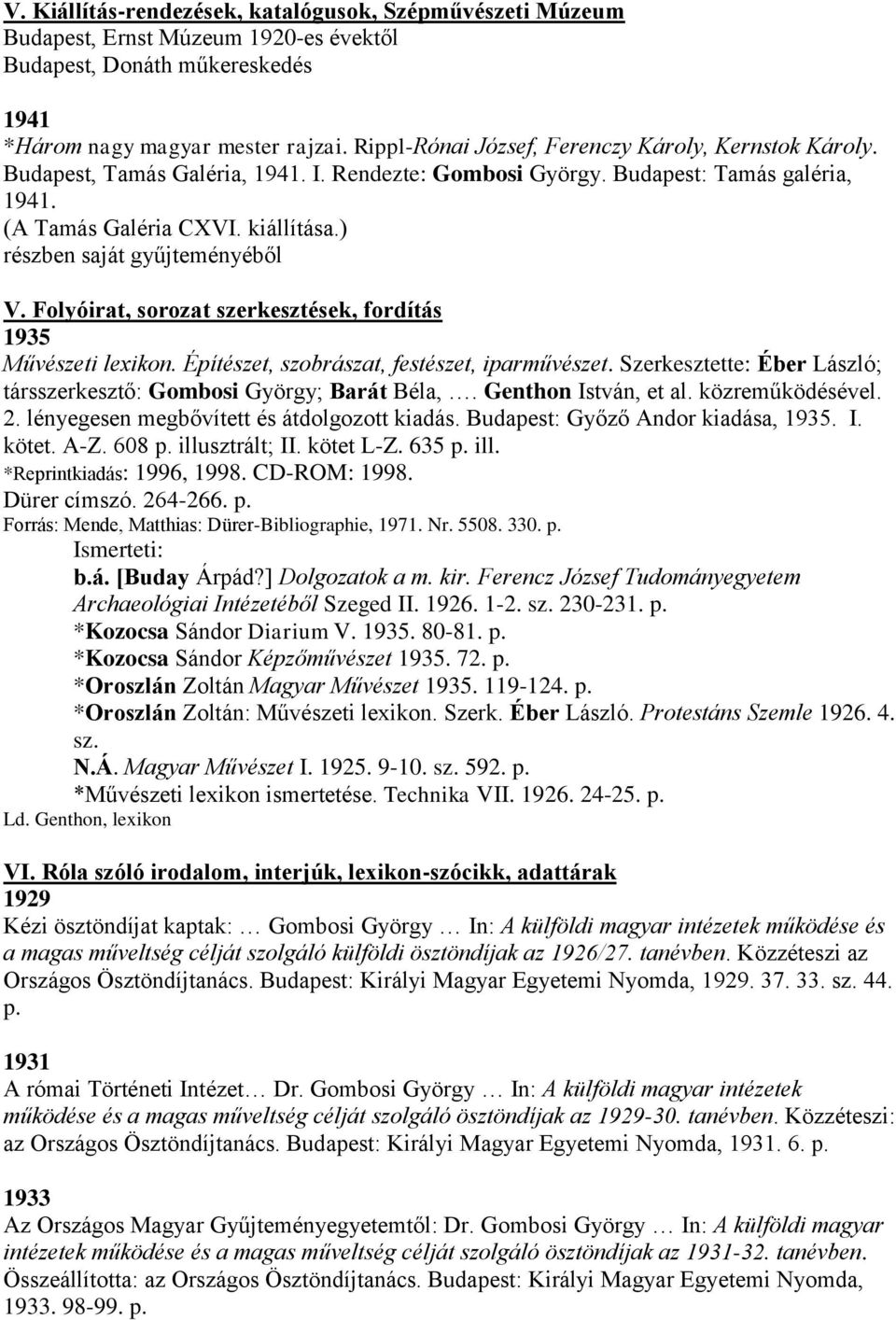 ) részben saját gyűjteményéből V. Folyóirat, sorozat szerkesztések, fordítás 1935 Művészeti lexikon. Építészet, szobrászat, festészet, iparművészet.