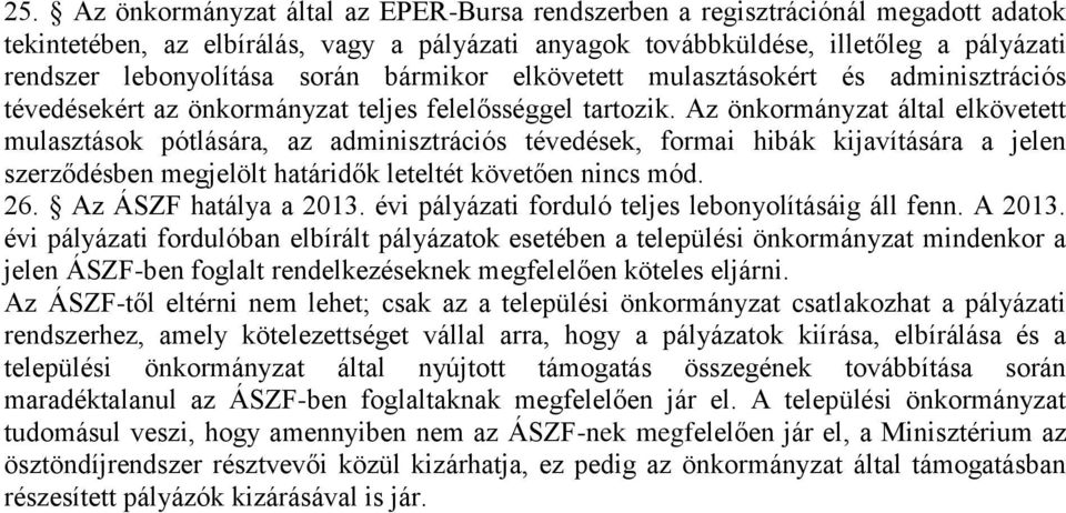 Az önkormányzat által elkövetett mulasztások pótlására, az adminisztrációs tévedések, formai hibák kijavítására a jelen szerződésben megjelölt határidők leteltét követően nincs mód. 26.