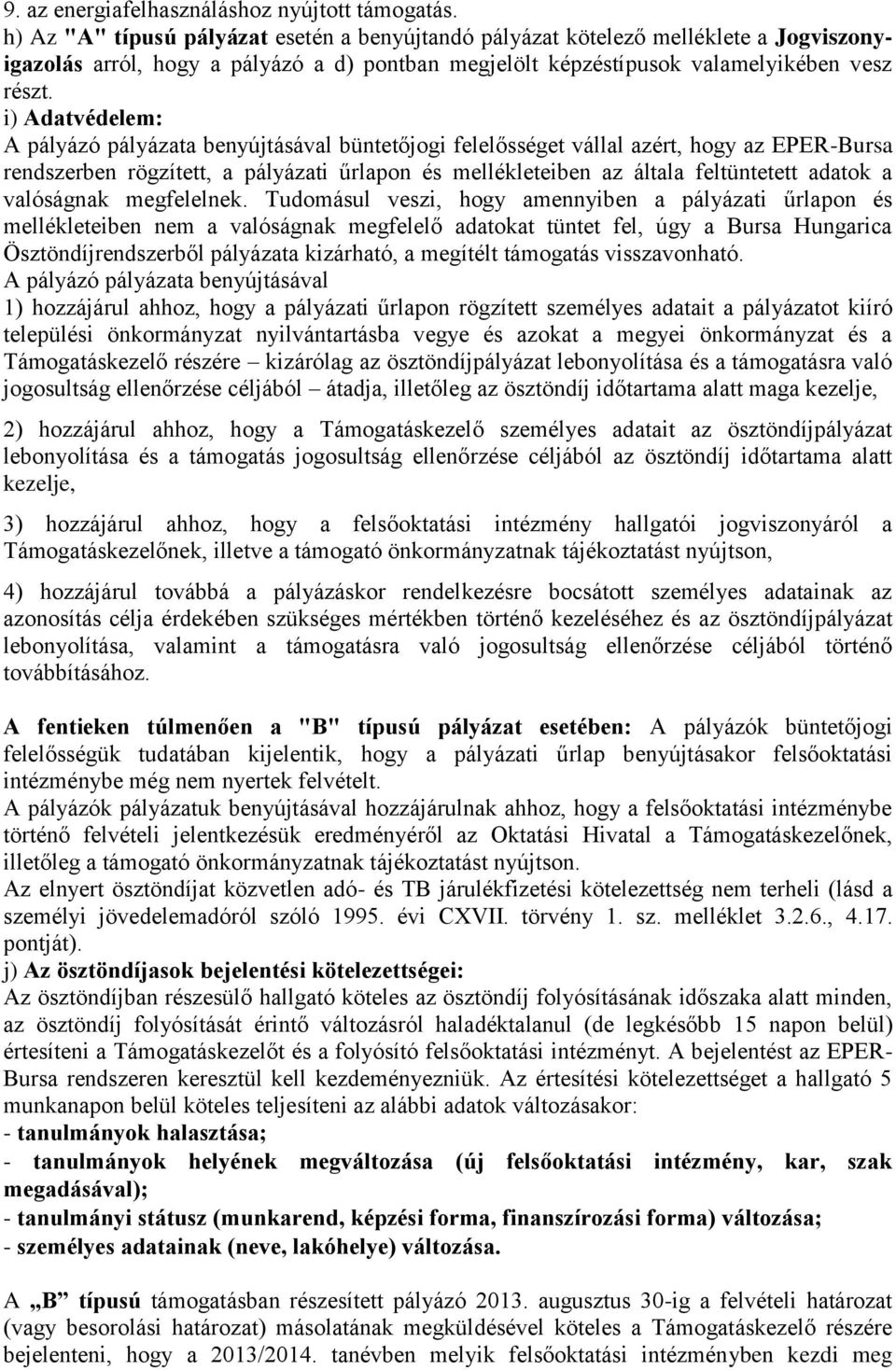 i) Adatvédelem: A pályázó pályázata benyújtásával büntetőjogi felelősséget vállal azért, hogy az EPER-Bursa rendszerben rögzített, a pályázati űrlapon és mellékleteiben az általa feltüntetett adatok