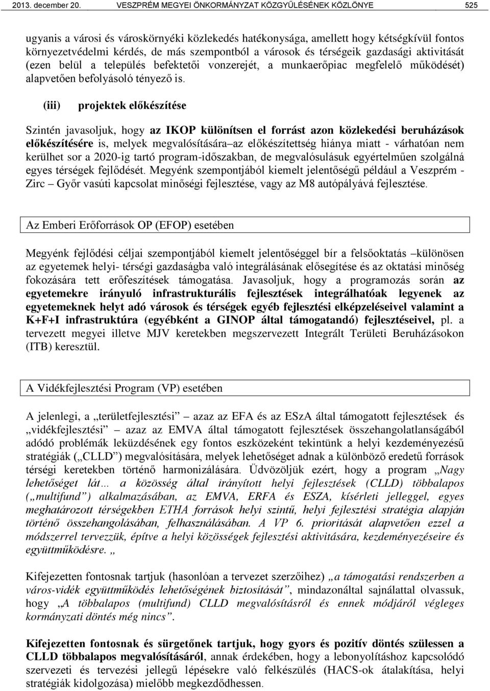 városok és térségeik gazdasági aktivitását (ezen belül a település befektetői vonzerejét, a munkaerőpiac megfelelő működését) alapvetően befolyásoló tényező is.