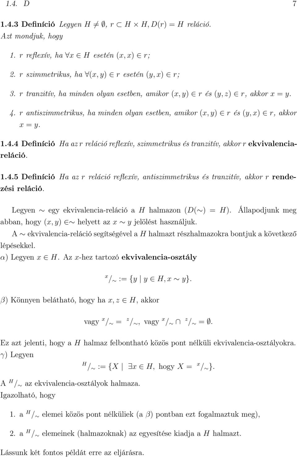 1.4.5 Definíció Ha az r reláció reflexív, antiszimmetrikus és tranzitív, akkor r rendezési reláció. Legyen egy ekvivalencia-reláció a H halmazon (D( ) = H).