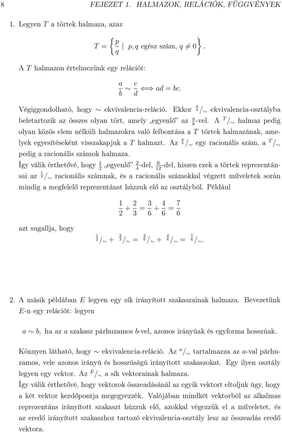 A T / halmaz pedig olyan közös elem nélküli halmazokra való felbontása a T törtek halmazának, amelyek egyesítéseként visszakapjuk a T halmazt.