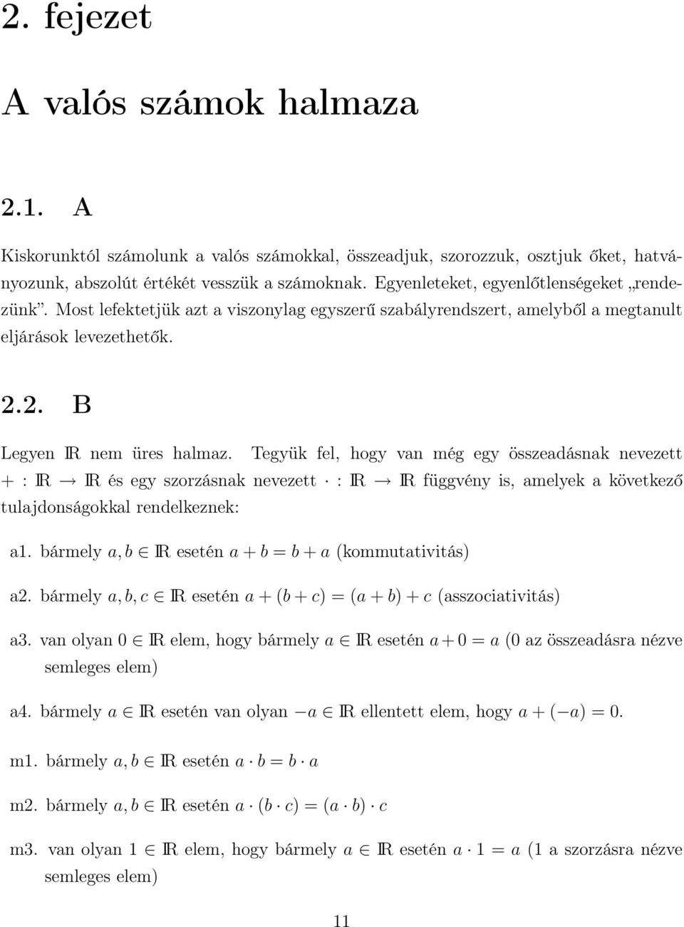 Tegyük fel, hogy van még egy összeadásnak nevezett + : IR IR és egy szorzásnak nevezett : IR IR függvény is, amelyek a következő tulajdonságokkal rendelkeznek: a1.