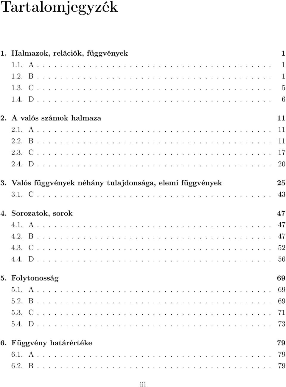 4. D......................................... 20 3. Valós függvények néhány tulajdonsága, elemi függvények 25 3.1. C......................................... 43 4. Sorozatok, sorok 47 4.1. A......................................... 47 4.2. B.