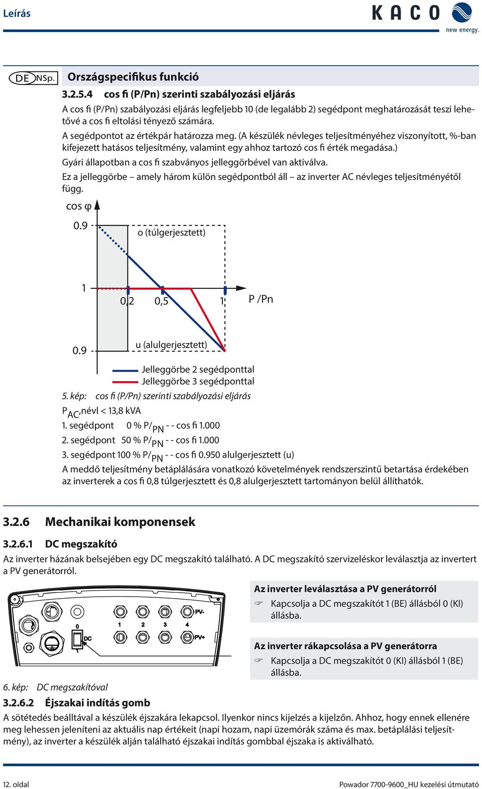 A segédpontot az értékpár határozza meg. (A készülék névleges teljesítményéhez viszonyított, %-ban kifejezett hatásos teljesítmény, valamint egy ahhoz tartozó cos fi érték megadása.