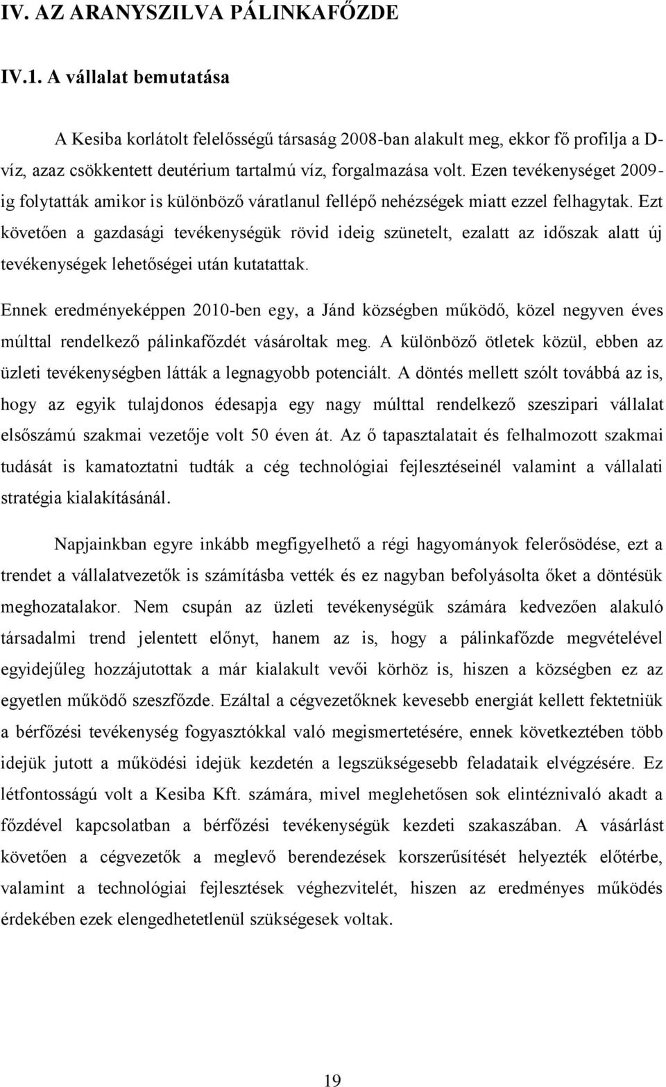 Ezen tevékenységet 2009- ig folytatták amikor is különböző váratlanul fellépő nehézségek miatt ezzel felhagytak.