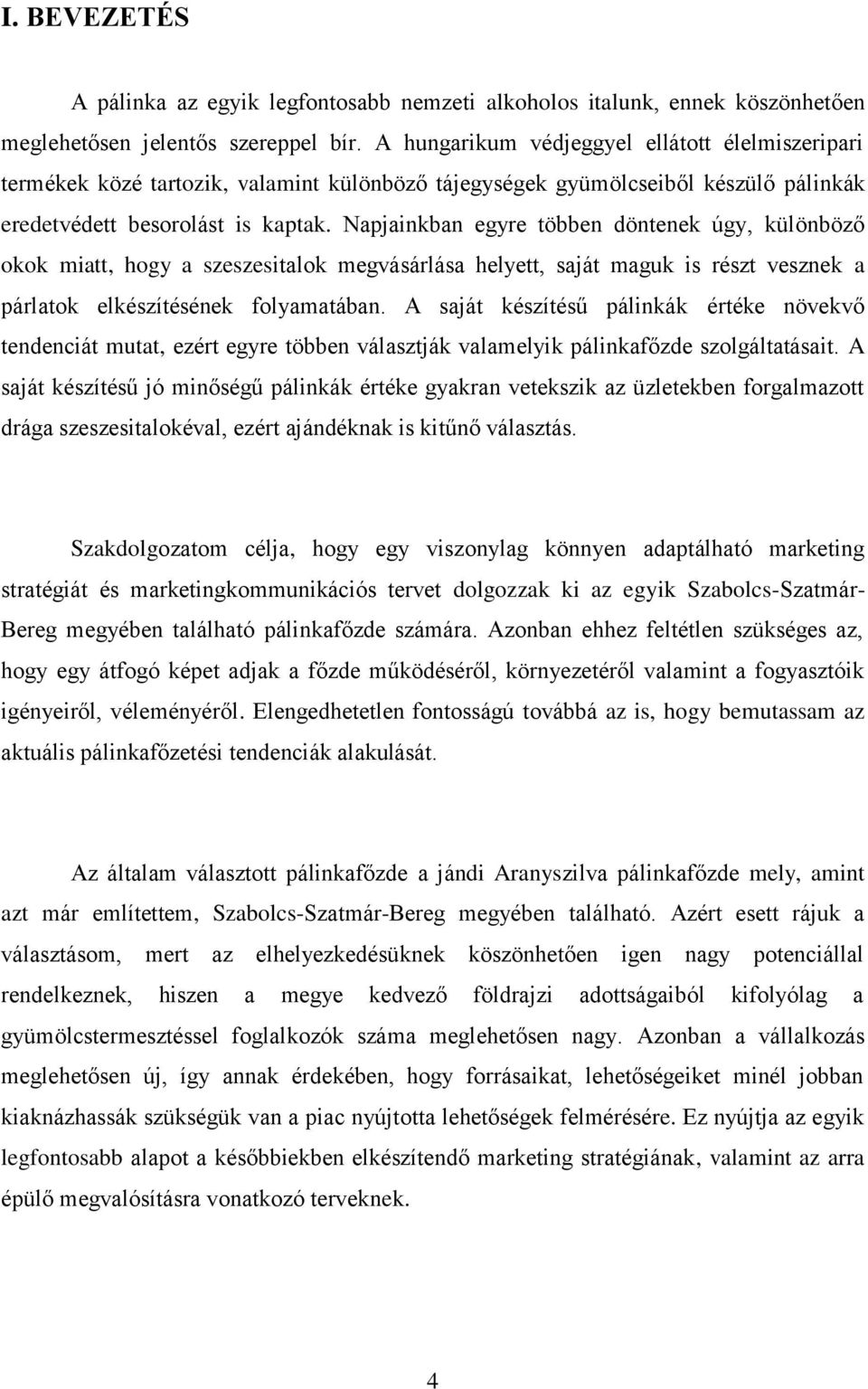 Napjainkban egyre többen döntenek úgy, különböző okok miatt, hogy a szeszesitalok megvásárlása helyett, saját maguk is részt vesznek a párlatok elkészítésének folyamatában.