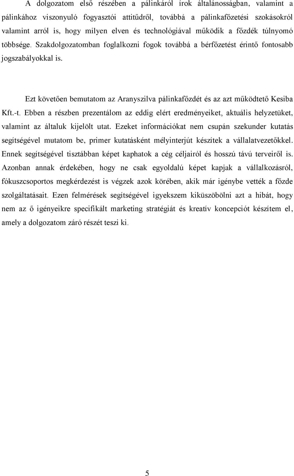 Ezt követően bemutatom az Aranyszilva pálinkafőzdét és az azt működtető Kesiba Kft.-t.