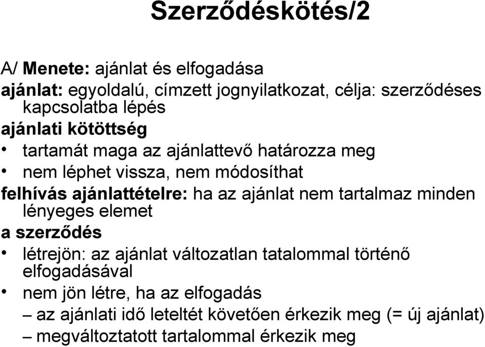 ha az ajánlat nem tartalmaz minden lényeges elemet a szerződés létrejön: az ajánlat változatlan tatalommal történő