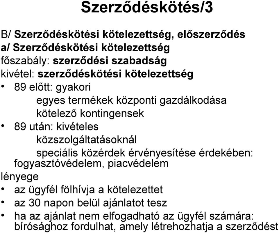 közszolgáltatásoknál speciális közérdek érvényesítése érdekében: fogyasztóvédelem, piacvédelem lényege az ügyfél fölhívja a